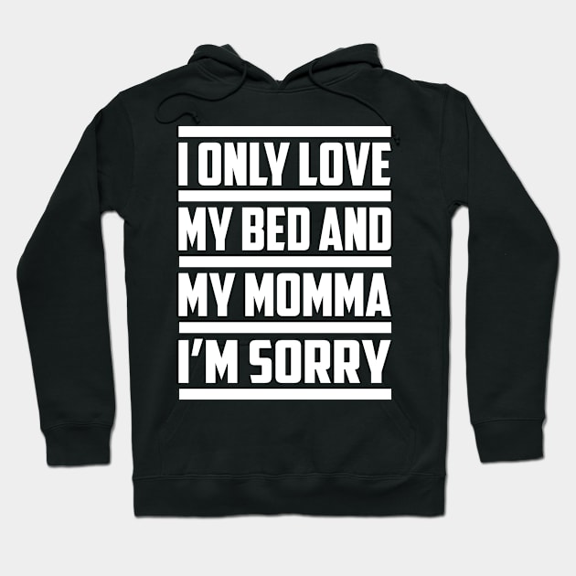 I Only Love My Bed And My Momma Hoodie by amitsurti